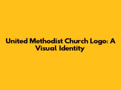 United Methodist Church Logo: A Visual Identity