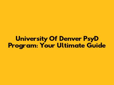 University Of Denver PsyD Program: Your Ultimate Guide