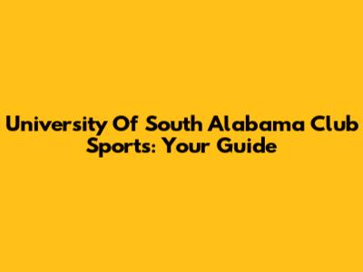 University Of South Alabama Club Sports: Your Guide