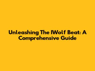 Unleashing The IWolf Beat: A Comprehensive Guide