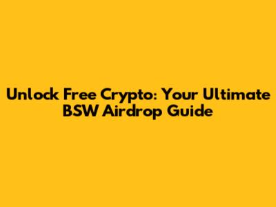 Unlock Free Crypto: Your Ultimate BSW Airdrop Guide