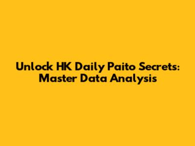 Unlock HK Daily Paito Secrets: Master Data Analysis