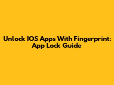 Unlock IOS Apps With Fingerprint: App Lock Guide