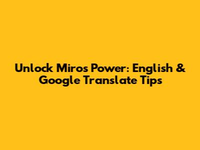 Unlock Miro's Power: English & Google Translate Tips