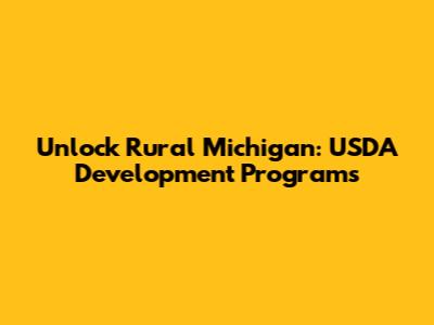 Unlock Rural Michigan: USDA Development Programs