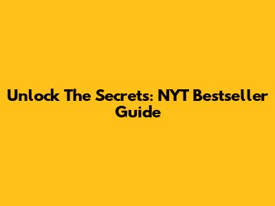 Unlock The Secrets: NYT Bestseller Guide