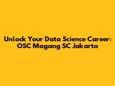 Unlock Your Data Science Career: OSC Magang SC Jakarta