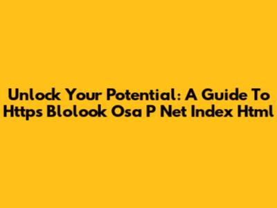 Unlock Your Potential: A Guide To Https Blolook Osa P Net Index Html