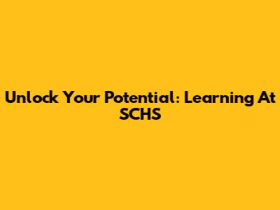 Unlock Your Potential: Learning At SCHS