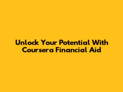 Unlock Your Potential With Coursera Financial Aid