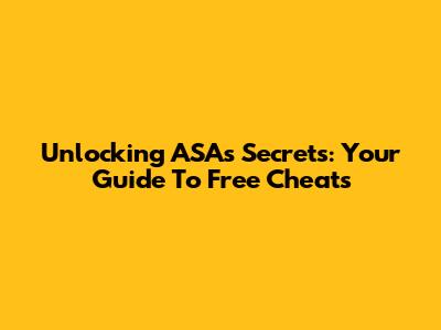 Unlocking ASA's Secrets: Your Guide To Free Cheats