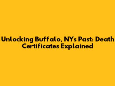 Unlocking Buffalo, NY's Past: Death Certificates Explained