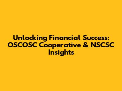 Unlocking Financial Success: OSCOSC Cooperative & NSCSC Insights