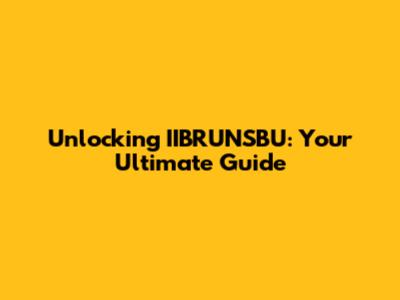 Unlocking IIBRUNSBU: Your Ultimate Guide