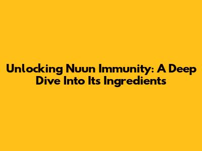 Unlocking Nuun Immunity: A Deep Dive Into Its Ingredients
