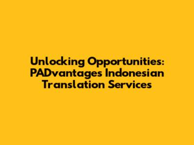 Unlocking Opportunities: PADvantage's Indonesian Translation Services