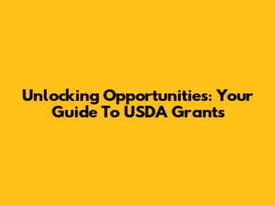 Unlocking Opportunities: Your Guide To USDA Grants
