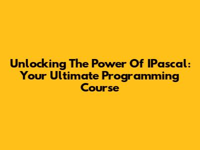 Unlocking The Power Of IPascal: Your Ultimate Programming Course