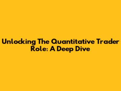 Unlocking The Quantitative Trader Role: A Deep Dive