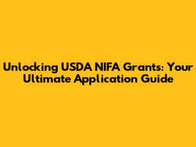 Unlocking USDA NIFA Grants: Your Ultimate Application Guide