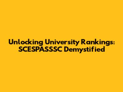 Unlocking University Rankings: SCESPASSSC Demystified