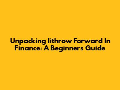 Unpacking 'Iithrow Forward' In Finance: A Beginner's Guide