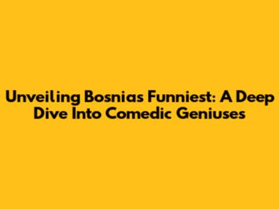 Unveiling Bosnia's Funniest: A Deep Dive Into Comedic Geniuses