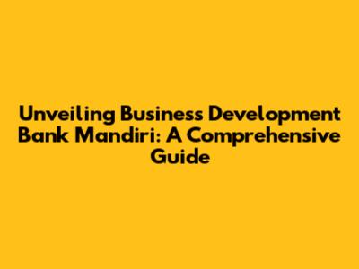 Unveiling Business Development Bank Mandiri: A Comprehensive Guide