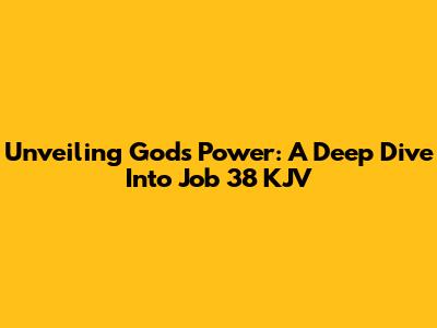 Unveiling God's Power: A Deep Dive Into Job 38 KJV