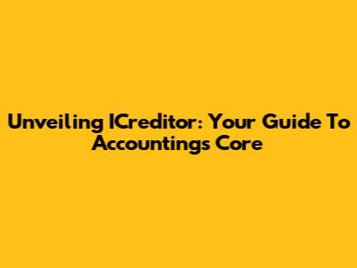Unveiling ICreditor: Your Guide To Accounting's Core
