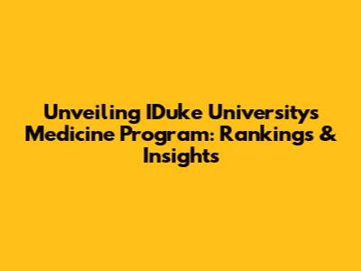 Unveiling IDuke University's Medicine Program: Rankings & Insights