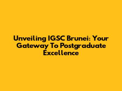 Unveiling IGSC Brunei: Your Gateway To Postgraduate Excellence