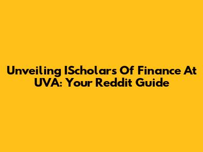 Unveiling IScholars Of Finance At UVA: Your Reddit Guide