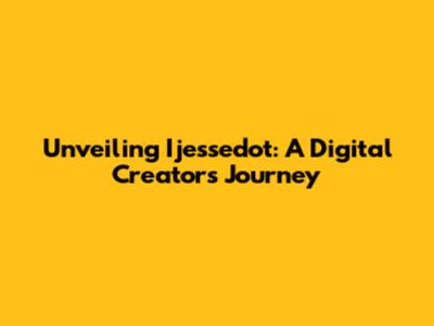 Unveiling Ijessedot: A Digital Creator's Journey
