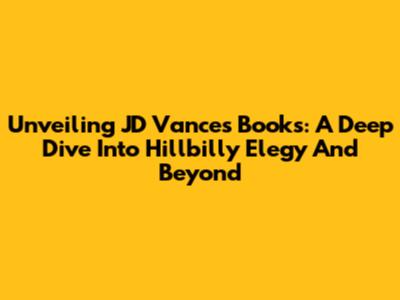 Unveiling JD Vance's Books: A Deep Dive Into Hillbilly Elegy And Beyond
