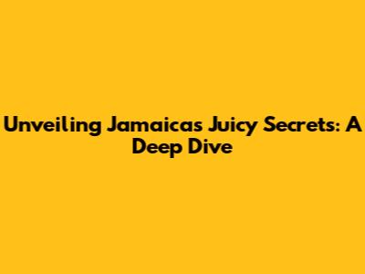 Unveiling Jamaica's Juicy Secrets: A Deep Dive