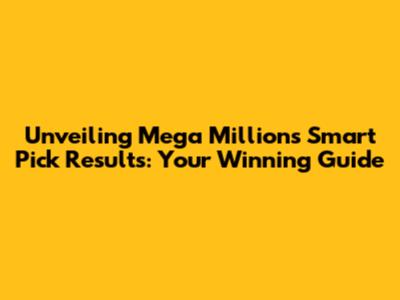 Unveiling Mega Millions Smart Pick Results: Your Winning Guide