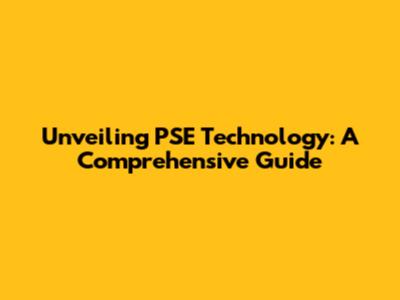 Unveiling PSE Technology: A Comprehensive Guide