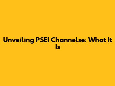 Unveiling PSEI Channelse: What It Is