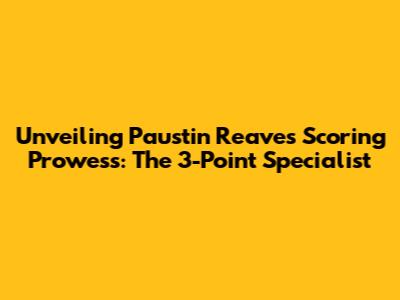 Unveiling Paustin Reaves' Scoring Prowess: The 3-Point Specialist