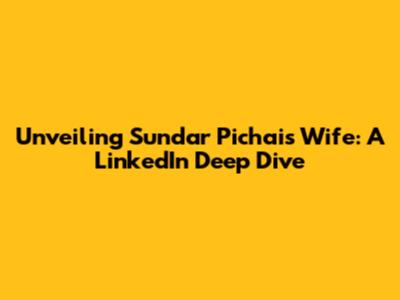 Unveiling Sundar Pichai's Wife: A LinkedIn Deep Dive