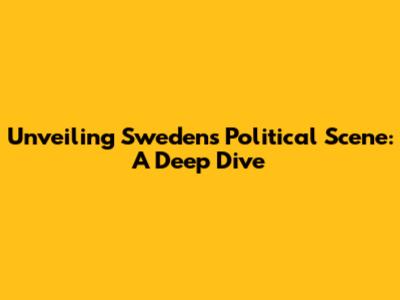 Unveiling Sweden's Political Scene: A Deep Dive