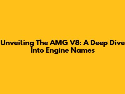 Unveiling The AMG V8: A Deep Dive Into Engine Names