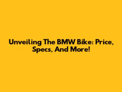 Unveiling The BMW Bike: Price, Specs, And More!