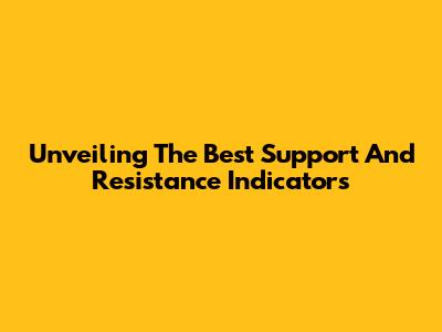 Unveiling The Best Support And Resistance Indicators