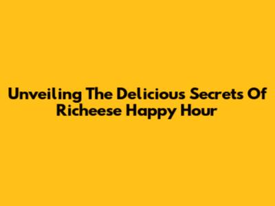 Unveiling The Delicious Secrets Of Richeese Happy Hour