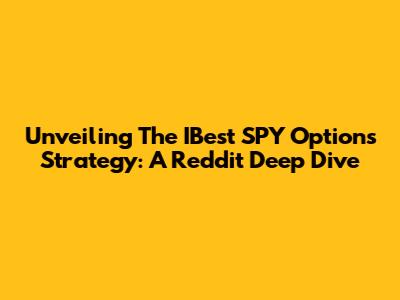 Unveiling The IBest SPY Options Strategy: A Reddit Deep Dive