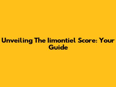 Unveiling The Iimontiel Score: Your Guide