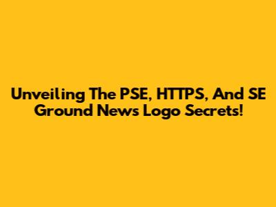 Unveiling The PSE, HTTPS, And SE Ground News Logo Secrets!