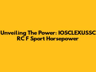 Unveiling The Power: IOSCLEXUSSC RC F Sport Horsepower